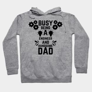 Busy Being A Engineer And A Handsome Dad Hoodie